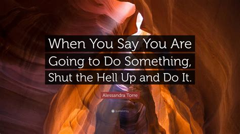 say shut the hell up.
